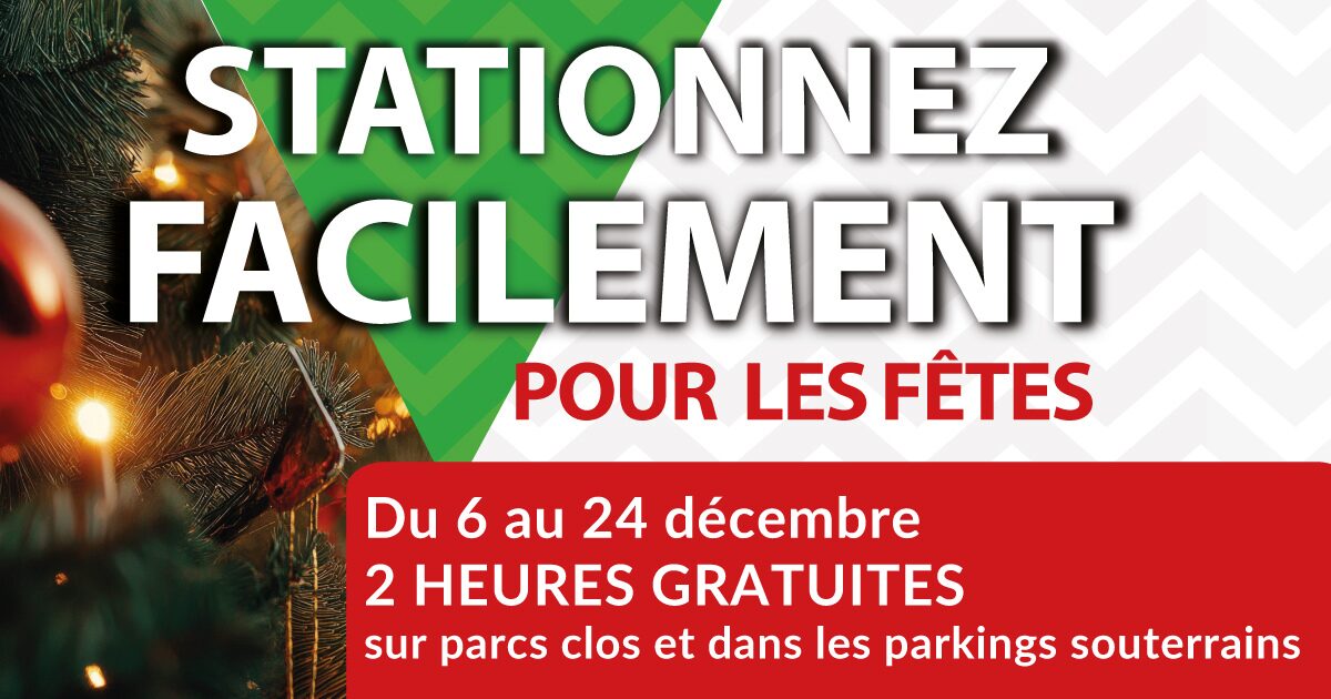 Affiche. Texte : Stationnez facilement pour les fêtes. du 6 au 24 décembre, 2 heures gratuites sur parcs clos et dans les parkings souterrains.
