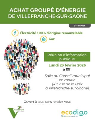Affiche Achat groupé d’énergie Texte : Achat groupé d'énergie de Villefranche sur Saône (2ème édition). Électricité 100% d'origine renouvelable - Gaz. Réunion d’information publique lundi 23 février 2026 à 19h salle du conseil municipal en mairie (183 rue de la Paix à Villefranche sur Saône). Ouvert à tous et sans rendez vous Ecodigo